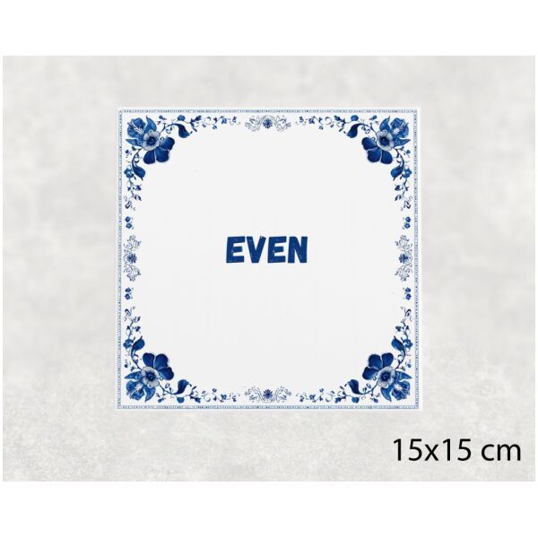 Spreuk Tegel 15X15 Cm Even Spreuk tegel 15x15cm Even