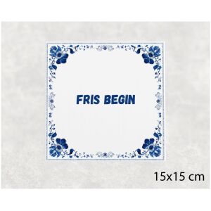 Spreuk tegel 15x15cm Fris begin