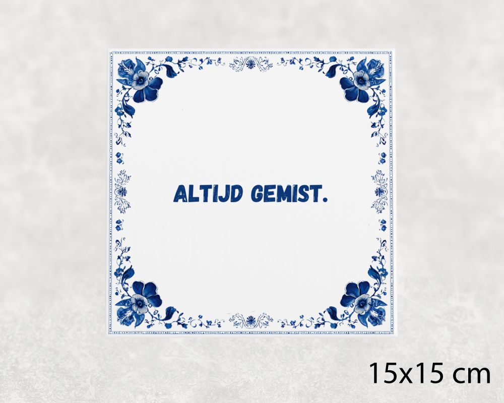 Spreuk Tegel 15X15 Cm Altijd Gemist Spreuk tegel 15x15cm Altijd gemist