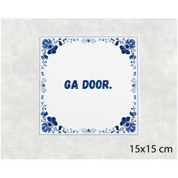 Spreuk tegel 15x15cm Ga door
