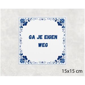 Spreuk tegel 15x15cm Ga je eigen weg