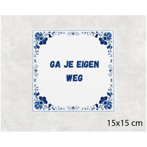 Spreuk tegel 15x15cm Ga je eigen weg