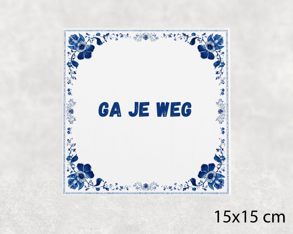 Spreuk Tegel 15X15 Cm Ga Je Weg Spreuk tegel 15x15cm Ga je weg