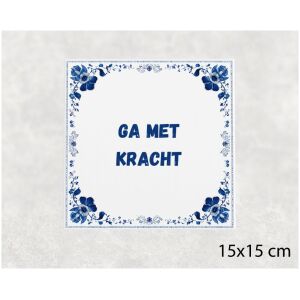 Spreuk tegel 15x15cm Ga met kracht