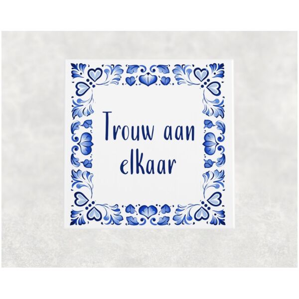Spreuk tegel 15x15cm Trouw aan elkaar