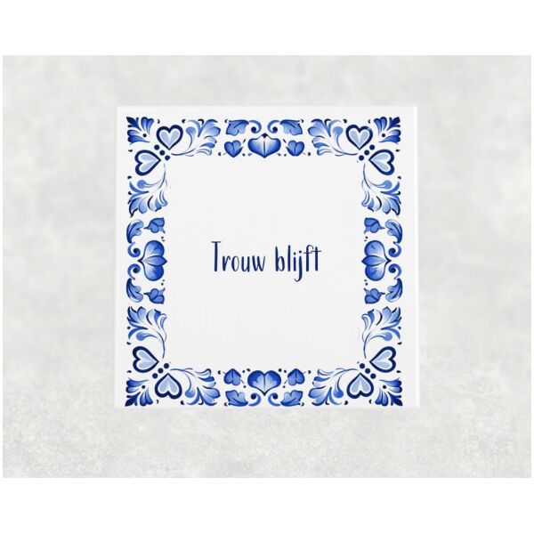 Spreuk Tegel 15X15 Cm Trouw Blijft Spreuk tegel 15x15cm Trouw blijft