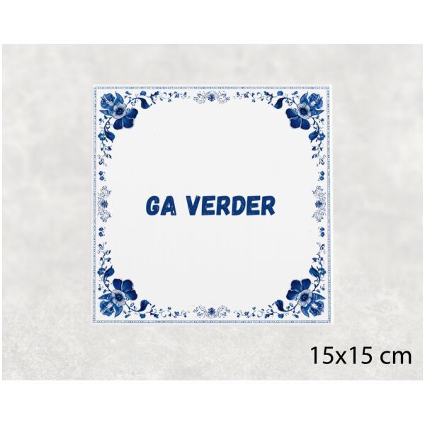 Spreuk tegel 15x15cm Ga verder