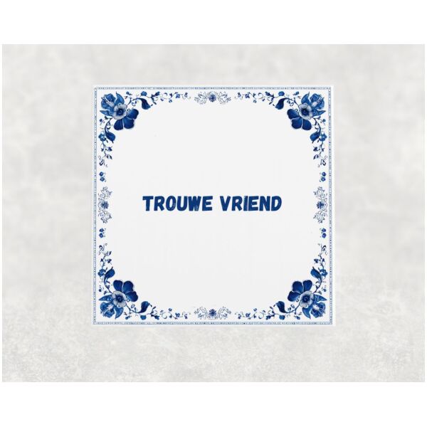 Spreuk Tegel 15X15 Cm Trouwe Vriend Spreuk tegel 15x15cm Trouwe vriend
