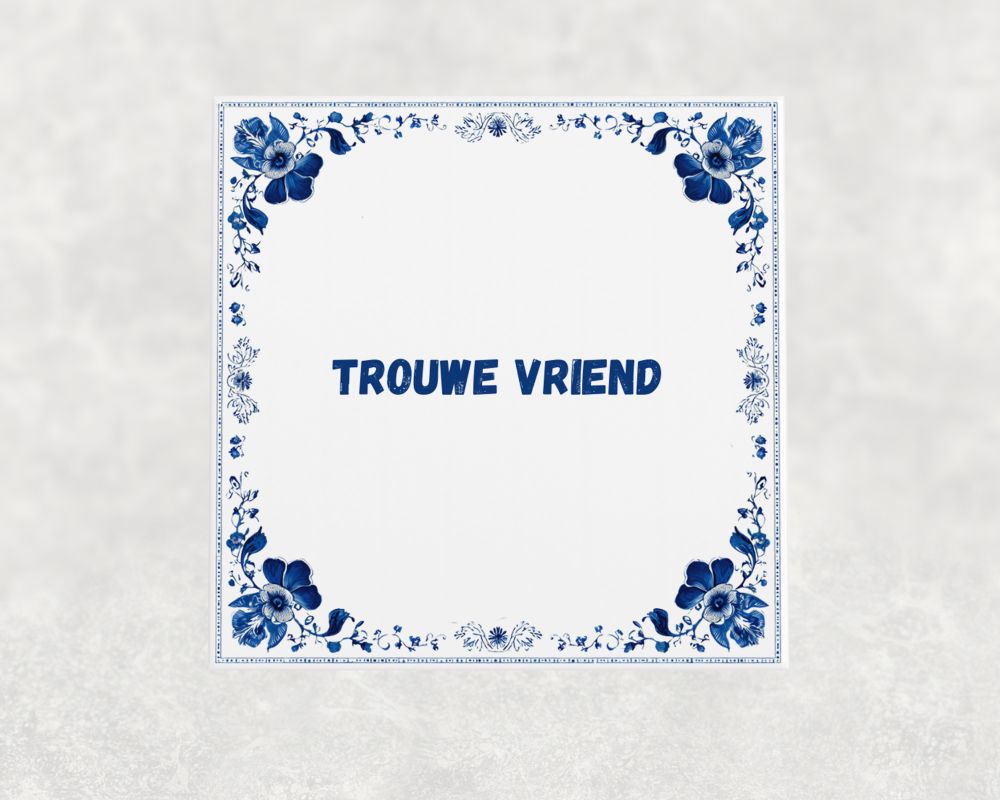 Spreuk Tegel 15X15 Cm Trouwe Vriend Spreuk tegel 15x15cm Trouwe vriend