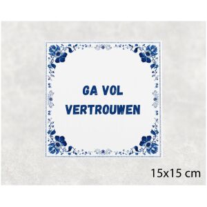 Spreuk tegel 15x15cm Ga vol vertrouwen