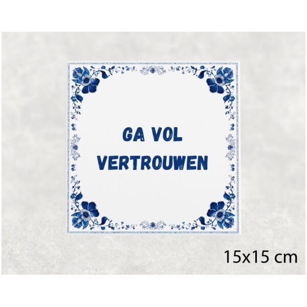 Spreuk tegel 15x15cm Ga vol vertrouwen