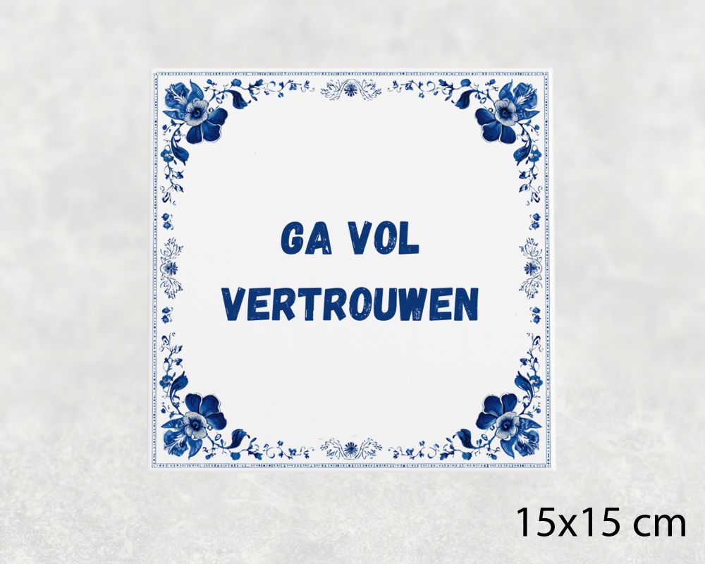 Spreuk Tegel 15X15 Cm Ga Vol Vertrouwen Spreuk tegel 15x15cm Ga vol vertrouwen