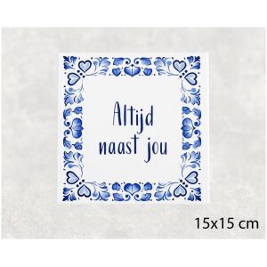 Spreuk tegel 15x15cm Altijd naast jou