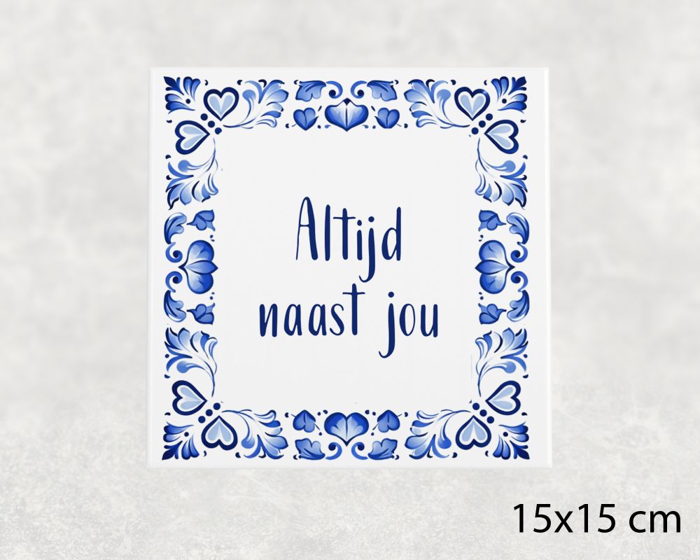 Spreuk Tegel 15X15 Cm Altijd Naast Jou Spreuk tegel 15x15cm Altijd naast jou