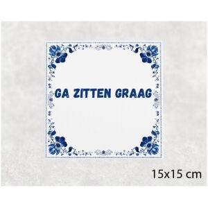 Spreuk tegel 15x15cm Ga zitten graag
