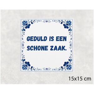 Spreuk tegel 15x15cm Geduld is een schone zaak