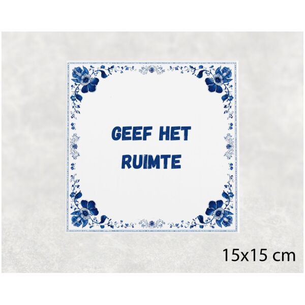 Spreuk tegel 15x15cm Geef het ruimte