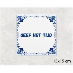 Spreuk tegel 15x15cm Geef het tijd
