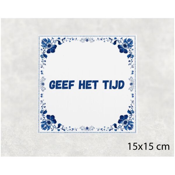 Spreuk Tegel 15X15 Cm Geef Het Tijd Spreuk tegel 15x15cm Geef het tijd