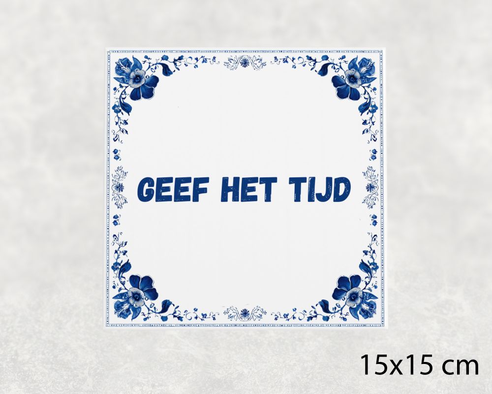 Spreuk Tegel 15X15 Cm Geef Het Tijd Spreuk tegel 15x15cm Geef het tijd