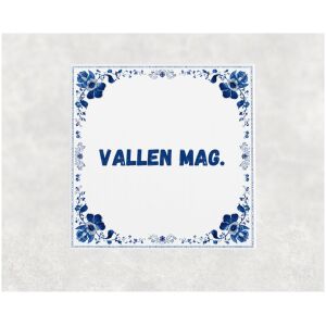 Spreuk tegel 15x15cm Vallen mag