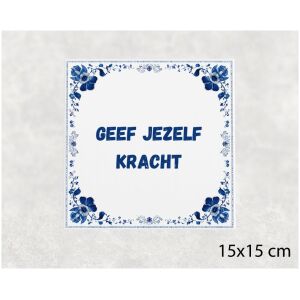 Spreuk tegel 15x15cm Geef jezelf kracht