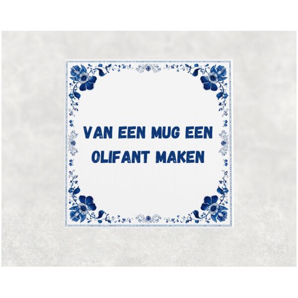 Spreuk tegel 15x15cm Van een mug een olifant maken
