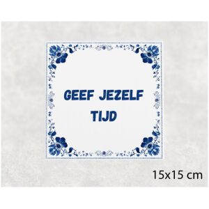 Spreuk tegel 15x15cm Geef jezelf tijd