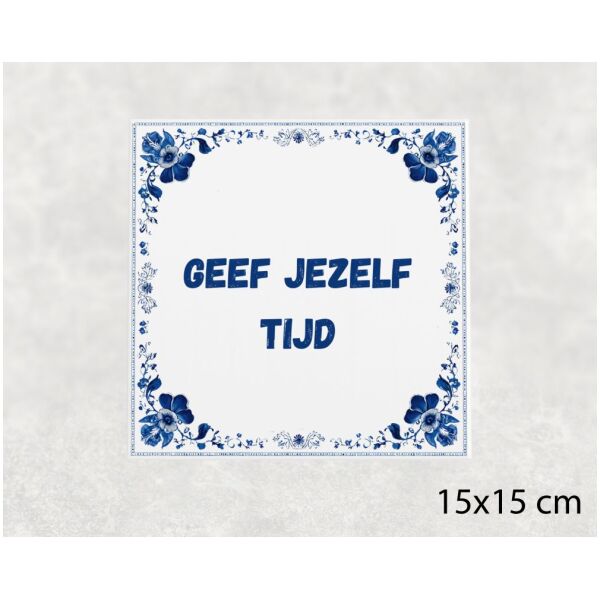 Spreuk tegel 15x15cm Geef jezelf tijd