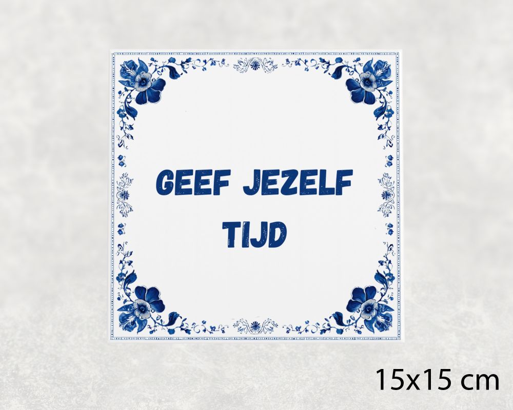 Spreuk Tegel 15X15 Cm Geef Jezelf Tijd Spreuk tegel 15x15cm Geef jezelf tijd