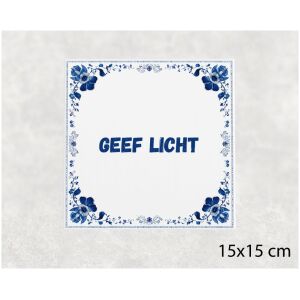 Spreuk tegel 15x15cm Geef licht