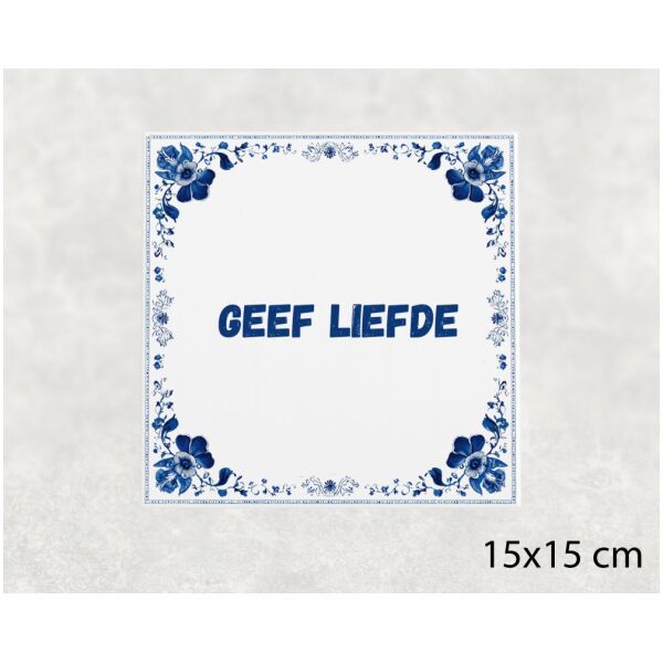 Spreuk Tegel 15X15 Cm Geef Liefde Spreuk tegel 15x15cm Geef liefde