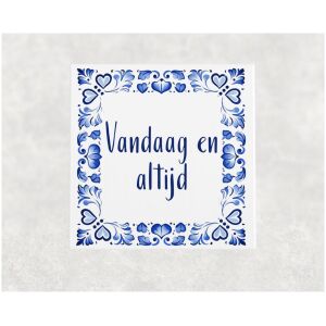 Spreuk tegel 15x15cm Vandaag en altijd