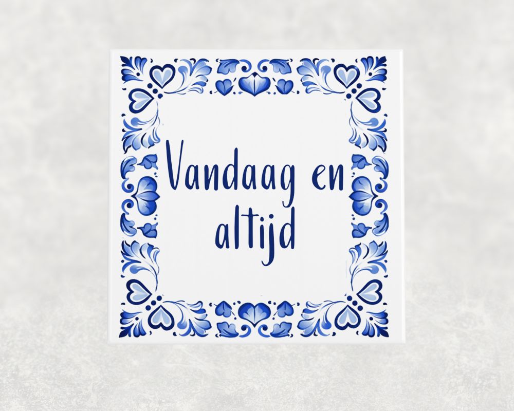 Spreuk Tegel 15X15 Cm Vandaag En Altijd Spreuk tegel 15x15cm Vandaag en altijd