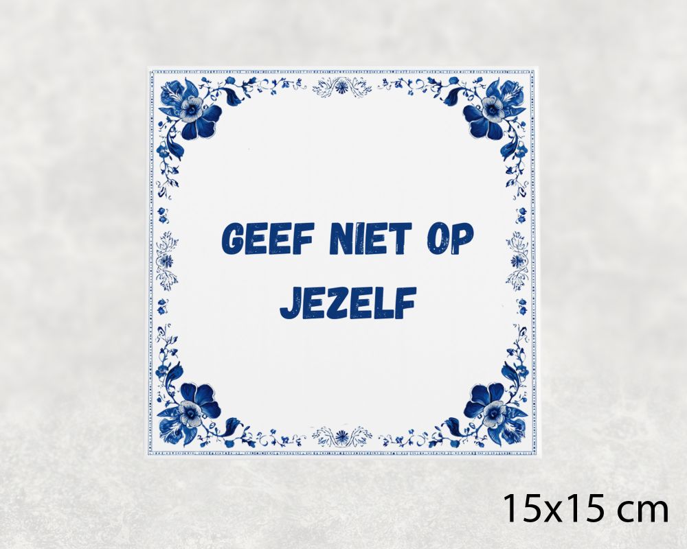 Spreuk Tegel 15X15 Cm Geef Niet Op Jezelf Spreuk tegel 15x15cm Geef niet op jezelf
