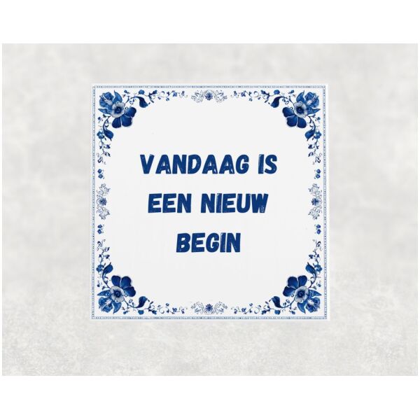 Spreuk tegel 15x15cm Vandaag is een nieuw begin
