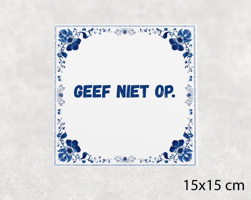 Spreuk Tegel 15X15 Cm Geef Niet Op Spreuk tegel 15x15cm Geef niet op