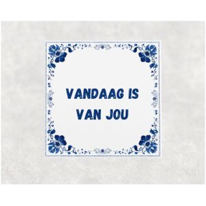 Spreuk tegel 15x15cm Vandaag is van jou