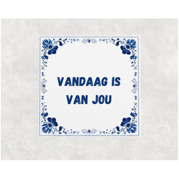 Spreuk tegel 15x15cm Vandaag is van jou