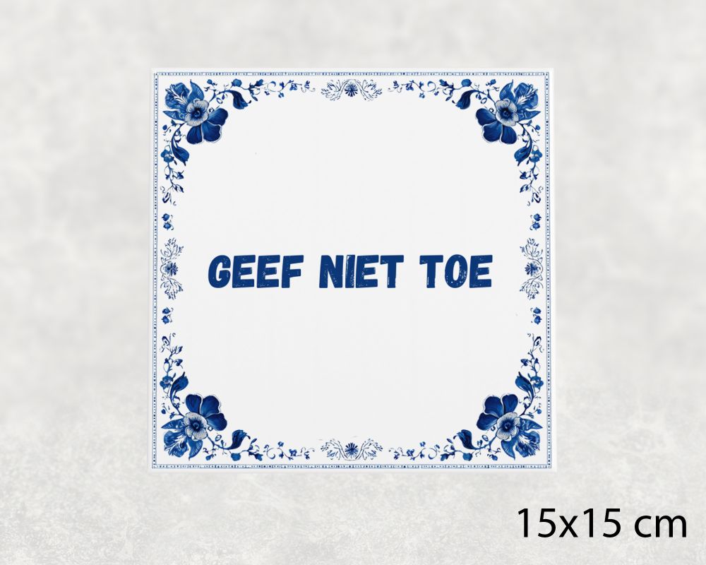 Spreuk Tegel 15X15 Cm Geef Niet Toe () Spreuk tegel 15x15cm Geef niet toe ()