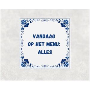 Spreuk tegel 15x15cm Vandaag op het menu_ alles