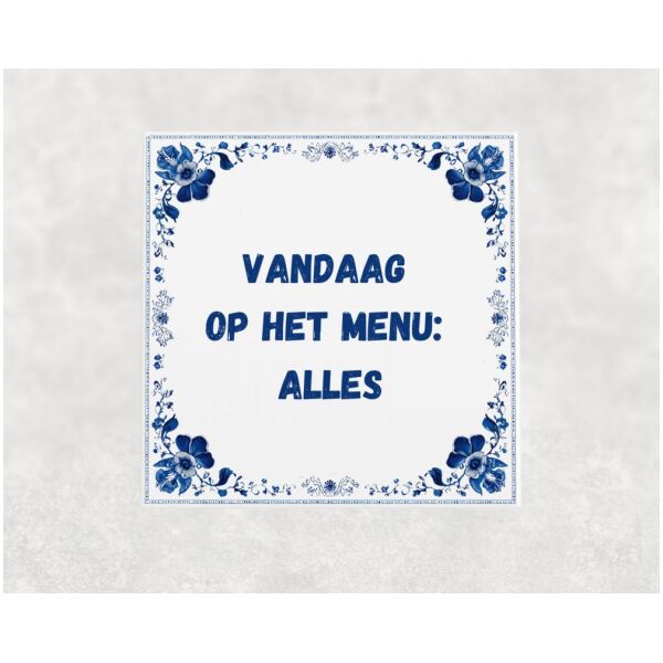 Spreuk tegel 15x15cm Vandaag op het menu_ alles