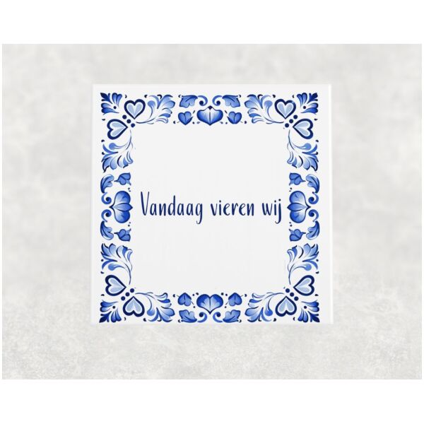 Spreuk tegel 15x15cm Vandaag vieren wij