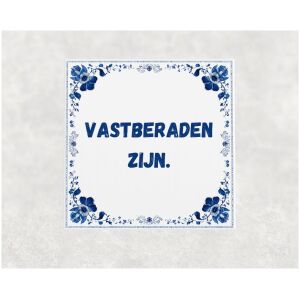 Spreuk tegel 15x15cm Vastberaden zijn