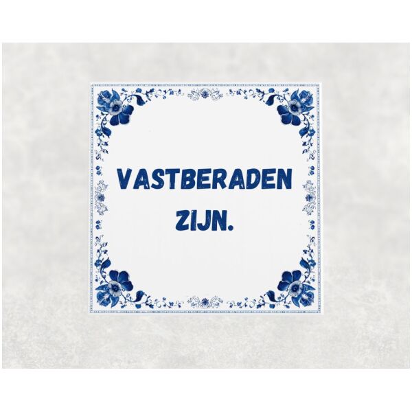 Spreuk tegel 15x15cm Vastberaden zijn