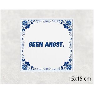 Spreuk tegel 15x15cm Geen angst