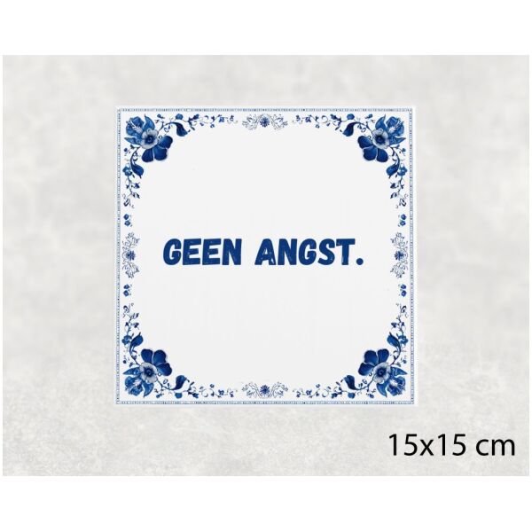 Spreuk tegel 15x15cm Geen angst