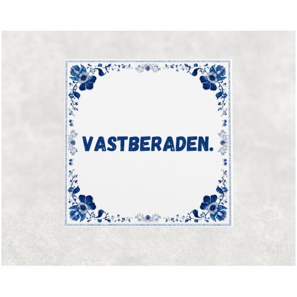 Spreuk tegel 15x15cm Vastberaden