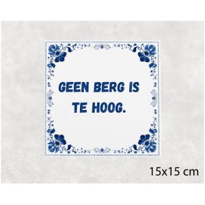 Spreuk tegel 15x15cm Geen berg is te hoog