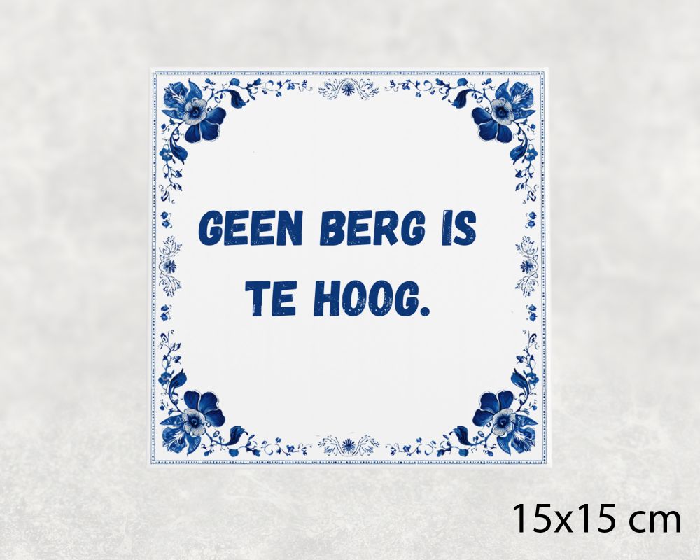 Spreuk Tegel 15X15 Cm Geen Berg Is Te Hoog Spreuk tegel 15x15cm Geen berg is te hoog